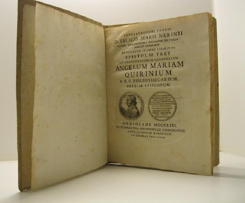 Reverendissimi patris D. Felicis Marii Nerinii congr. Monachorum S. Hieronymi de Italia Abbatis Generalis. De suscepto itinere subalpino epistolae tres ad Em. Cardinalem Angelum M. Quirinium